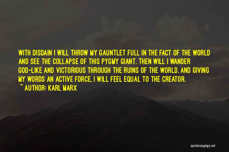 Karl Marx Quotes: With Disdain I Will Throw My Gauntlet Full In The Fact Of The World And See The Collapse Of This