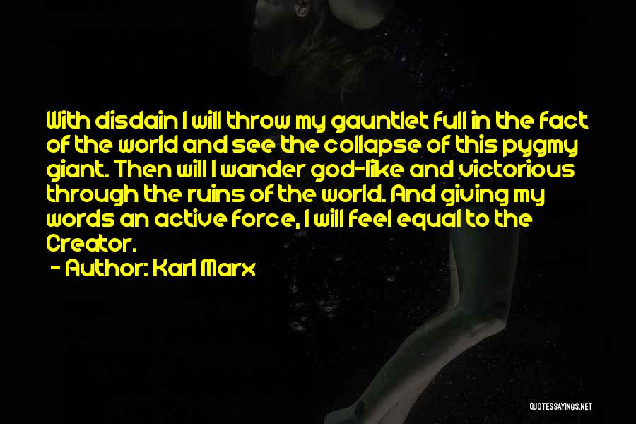 Karl Marx Quotes: With Disdain I Will Throw My Gauntlet Full In The Fact Of The World And See The Collapse Of This