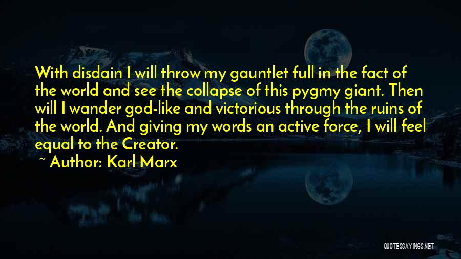 Karl Marx Quotes: With Disdain I Will Throw My Gauntlet Full In The Fact Of The World And See The Collapse Of This