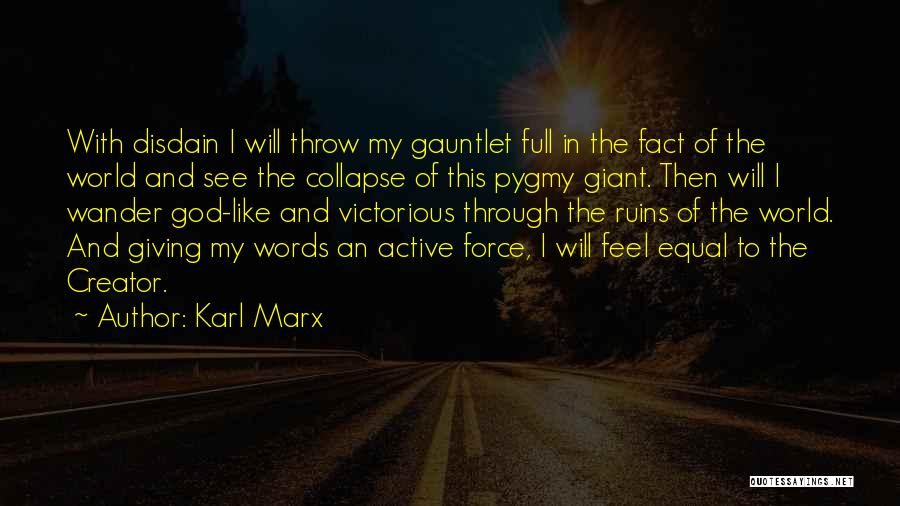 Karl Marx Quotes: With Disdain I Will Throw My Gauntlet Full In The Fact Of The World And See The Collapse Of This