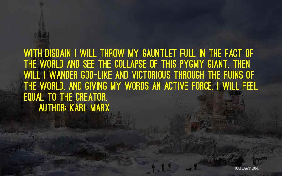 Karl Marx Quotes: With Disdain I Will Throw My Gauntlet Full In The Fact Of The World And See The Collapse Of This