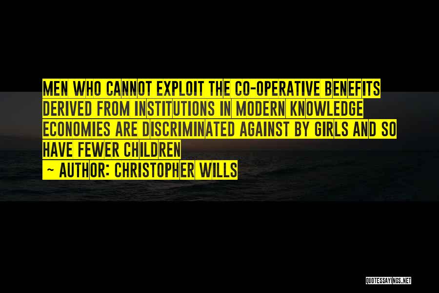 Christopher Wills Quotes: Men Who Cannot Exploit The Co-operative Benefits Derived From Institutions In Modern Knowledge Economies Are Discriminated Against By Girls And