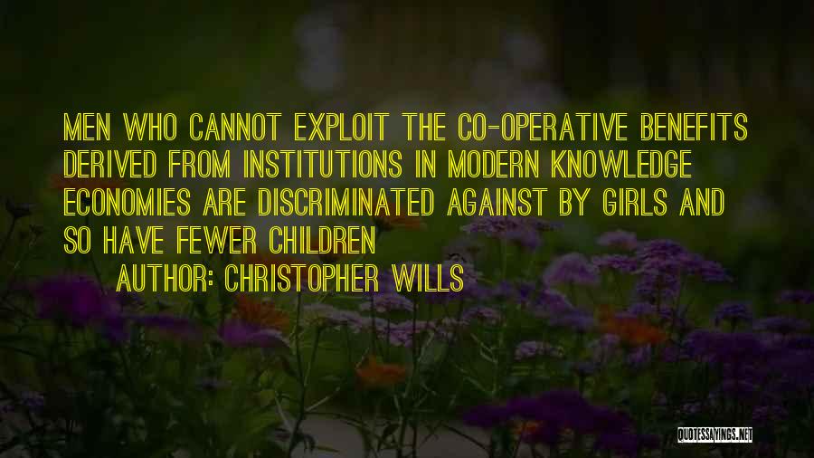 Christopher Wills Quotes: Men Who Cannot Exploit The Co-operative Benefits Derived From Institutions In Modern Knowledge Economies Are Discriminated Against By Girls And
