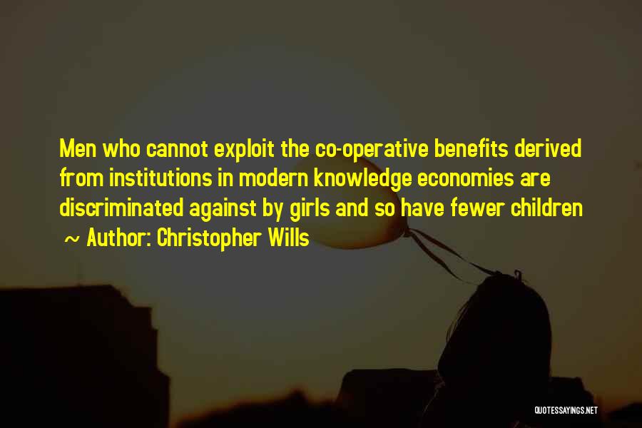 Christopher Wills Quotes: Men Who Cannot Exploit The Co-operative Benefits Derived From Institutions In Modern Knowledge Economies Are Discriminated Against By Girls And