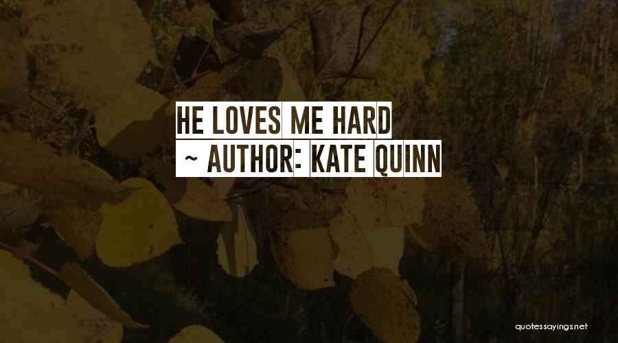 Kate Quinn Quotes: He Loves Me Hard