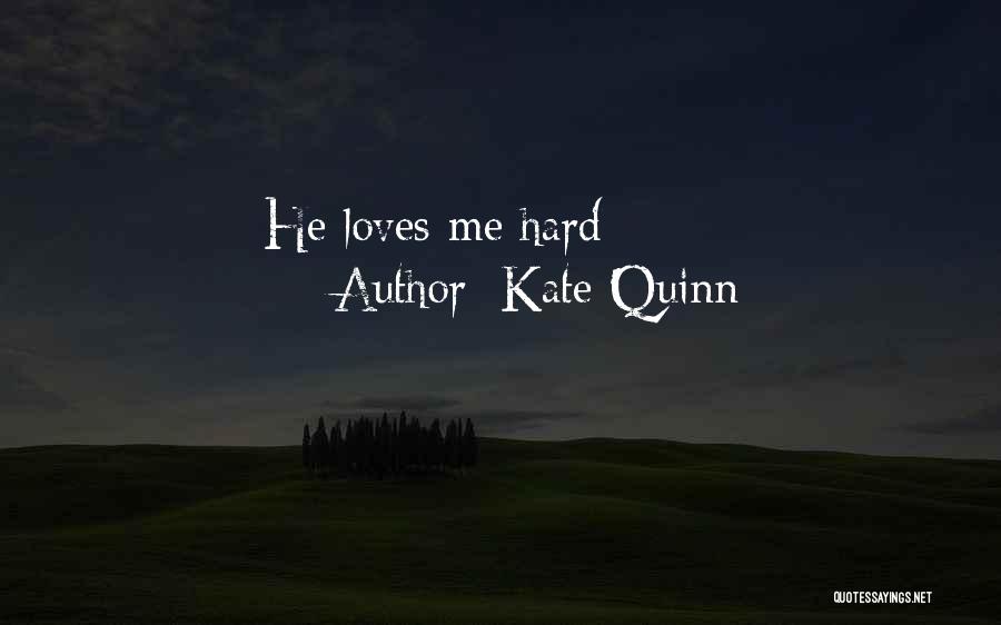 Kate Quinn Quotes: He Loves Me Hard