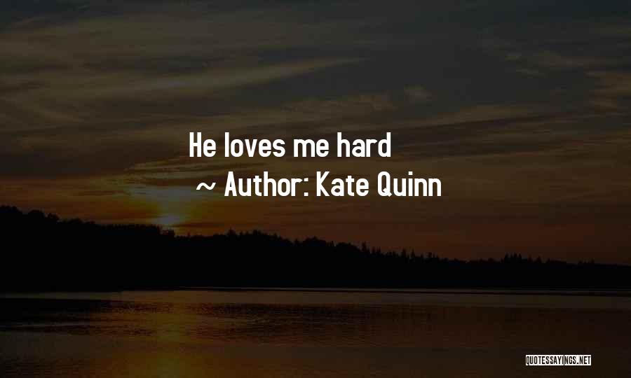 Kate Quinn Quotes: He Loves Me Hard
