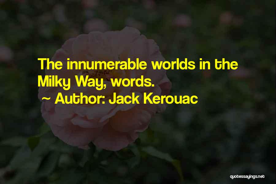 Jack Kerouac Quotes: The Innumerable Worlds In The Milky Way, Words.