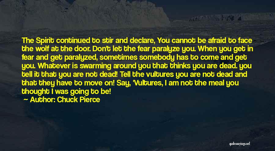 Chuck Pierce Quotes: The Spirit Continued To Stir And Declare, You Cannot Be Afraid To Face The Wolf At The Door. Don't Let