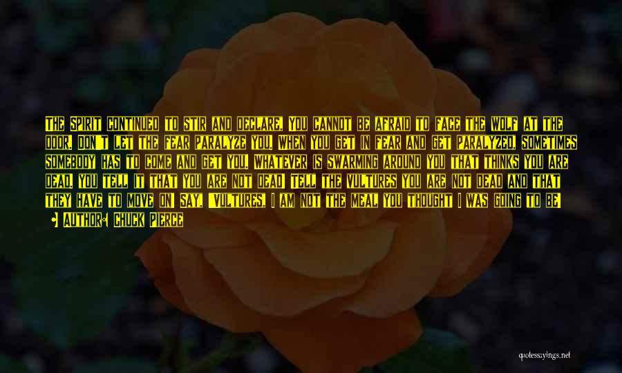 Chuck Pierce Quotes: The Spirit Continued To Stir And Declare, You Cannot Be Afraid To Face The Wolf At The Door. Don't Let