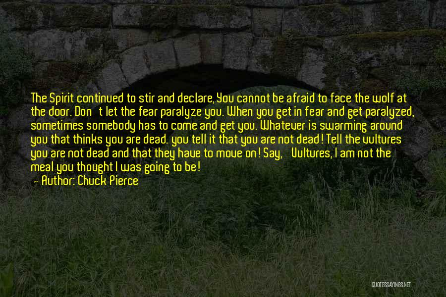 Chuck Pierce Quotes: The Spirit Continued To Stir And Declare, You Cannot Be Afraid To Face The Wolf At The Door. Don't Let