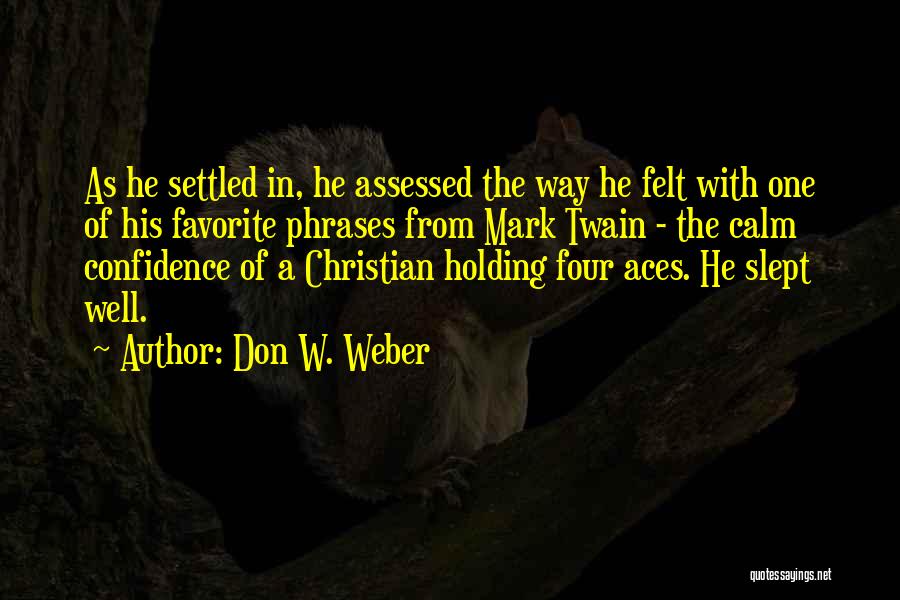 Don W. Weber Quotes: As He Settled In, He Assessed The Way He Felt With One Of His Favorite Phrases From Mark Twain -