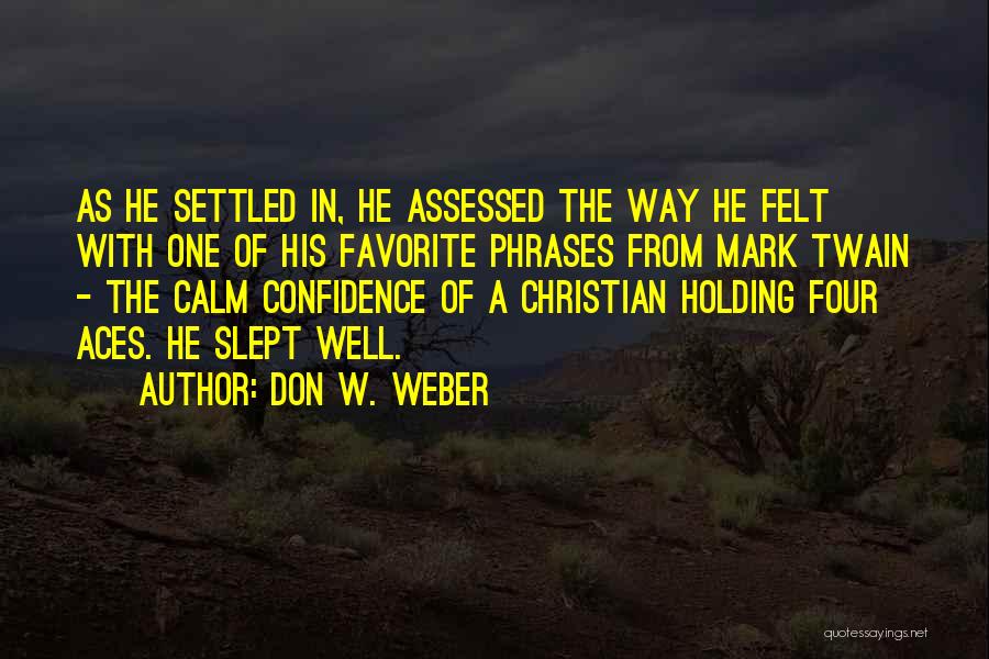 Don W. Weber Quotes: As He Settled In, He Assessed The Way He Felt With One Of His Favorite Phrases From Mark Twain -