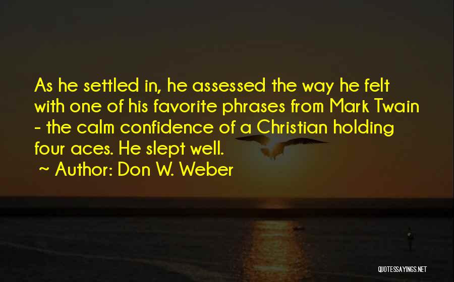 Don W. Weber Quotes: As He Settled In, He Assessed The Way He Felt With One Of His Favorite Phrases From Mark Twain -