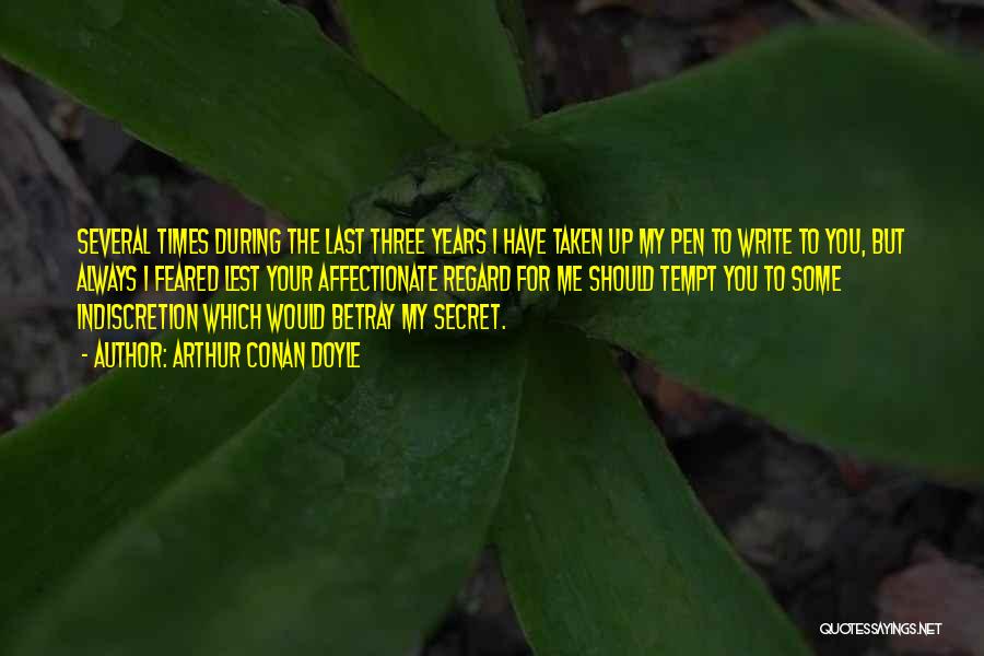 Arthur Conan Doyle Quotes: Several Times During The Last Three Years I Have Taken Up My Pen To Write To You, But Always I