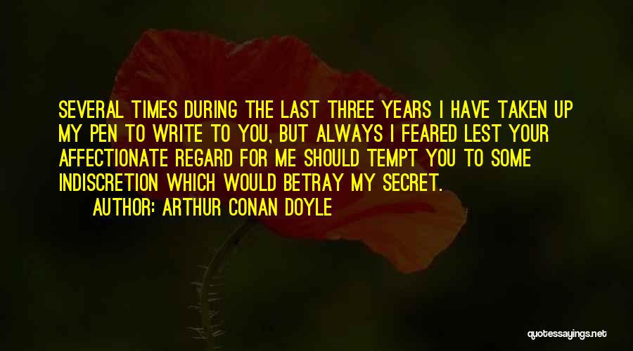 Arthur Conan Doyle Quotes: Several Times During The Last Three Years I Have Taken Up My Pen To Write To You, But Always I