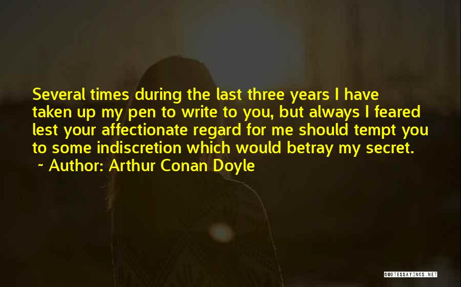 Arthur Conan Doyle Quotes: Several Times During The Last Three Years I Have Taken Up My Pen To Write To You, But Always I