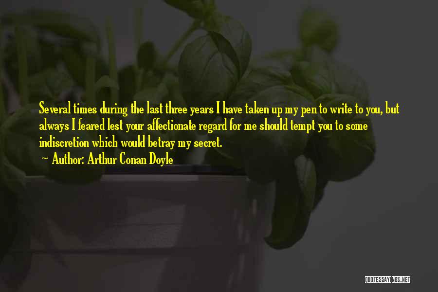 Arthur Conan Doyle Quotes: Several Times During The Last Three Years I Have Taken Up My Pen To Write To You, But Always I