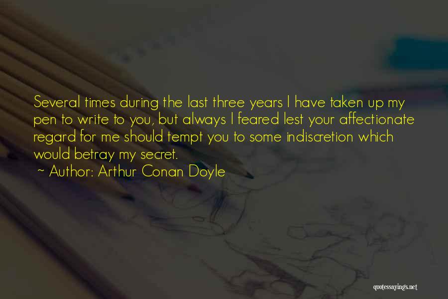 Arthur Conan Doyle Quotes: Several Times During The Last Three Years I Have Taken Up My Pen To Write To You, But Always I