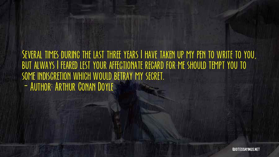 Arthur Conan Doyle Quotes: Several Times During The Last Three Years I Have Taken Up My Pen To Write To You, But Always I