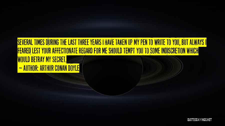 Arthur Conan Doyle Quotes: Several Times During The Last Three Years I Have Taken Up My Pen To Write To You, But Always I