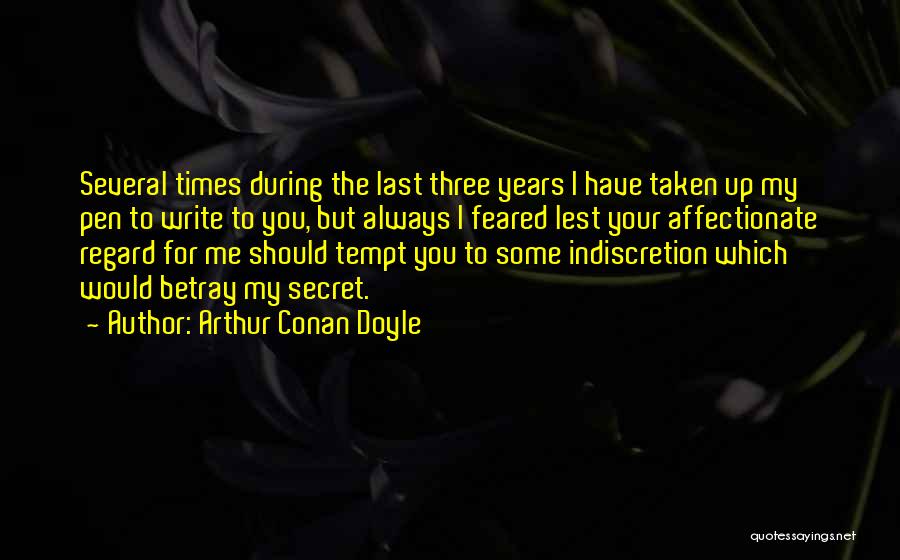 Arthur Conan Doyle Quotes: Several Times During The Last Three Years I Have Taken Up My Pen To Write To You, But Always I