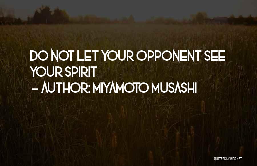 Miyamoto Musashi Quotes: Do Not Let Your Opponent See Your Spirit