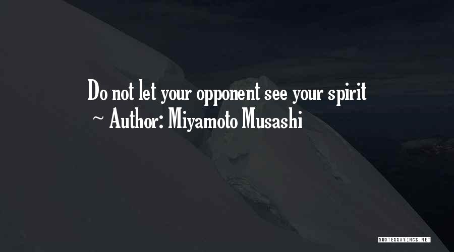 Miyamoto Musashi Quotes: Do Not Let Your Opponent See Your Spirit