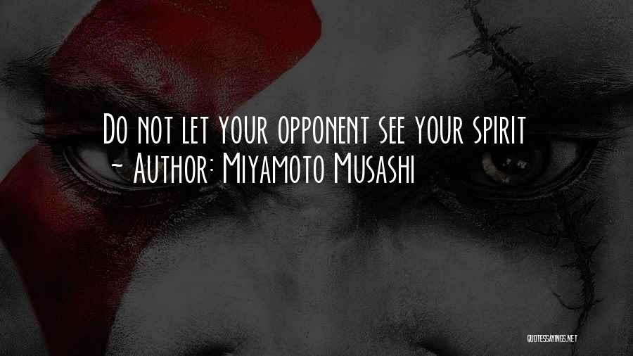 Miyamoto Musashi Quotes: Do Not Let Your Opponent See Your Spirit