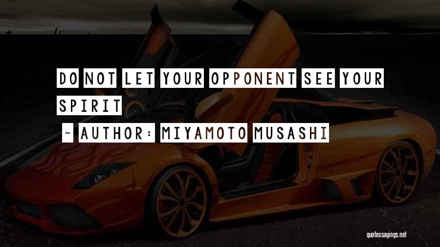 Miyamoto Musashi Quotes: Do Not Let Your Opponent See Your Spirit