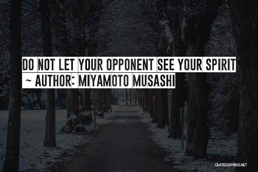 Miyamoto Musashi Quotes: Do Not Let Your Opponent See Your Spirit