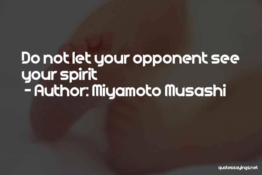 Miyamoto Musashi Quotes: Do Not Let Your Opponent See Your Spirit