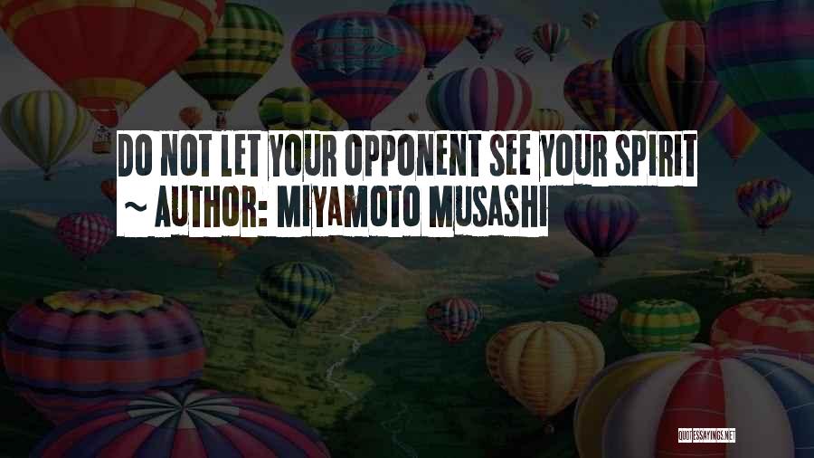 Miyamoto Musashi Quotes: Do Not Let Your Opponent See Your Spirit