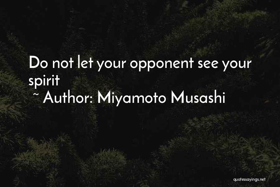 Miyamoto Musashi Quotes: Do Not Let Your Opponent See Your Spirit