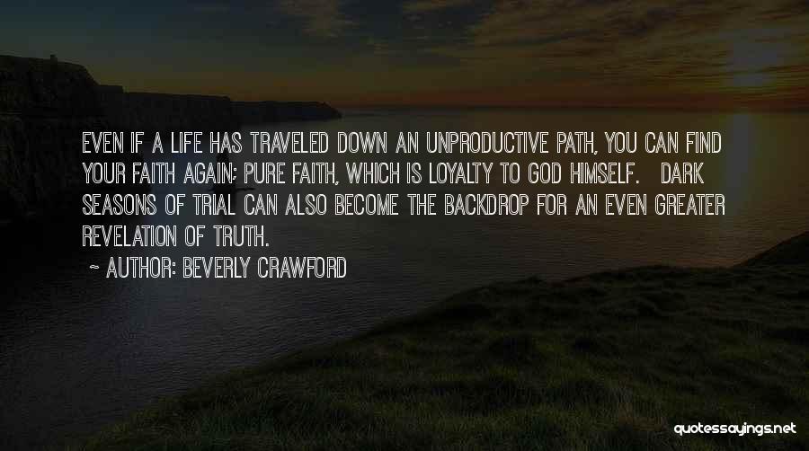 Beverly Crawford Quotes: Even If A Life Has Traveled Down An Unproductive Path, You Can Find Your Faith Again; Pure Faith, Which Is