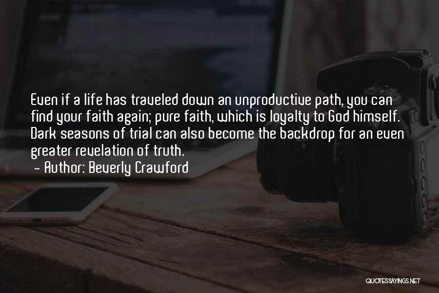 Beverly Crawford Quotes: Even If A Life Has Traveled Down An Unproductive Path, You Can Find Your Faith Again; Pure Faith, Which Is