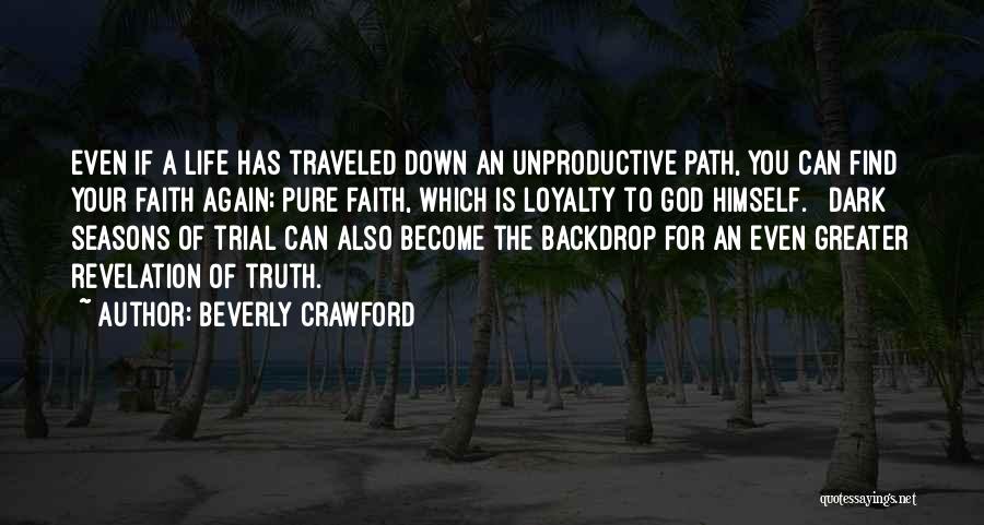 Beverly Crawford Quotes: Even If A Life Has Traveled Down An Unproductive Path, You Can Find Your Faith Again; Pure Faith, Which Is