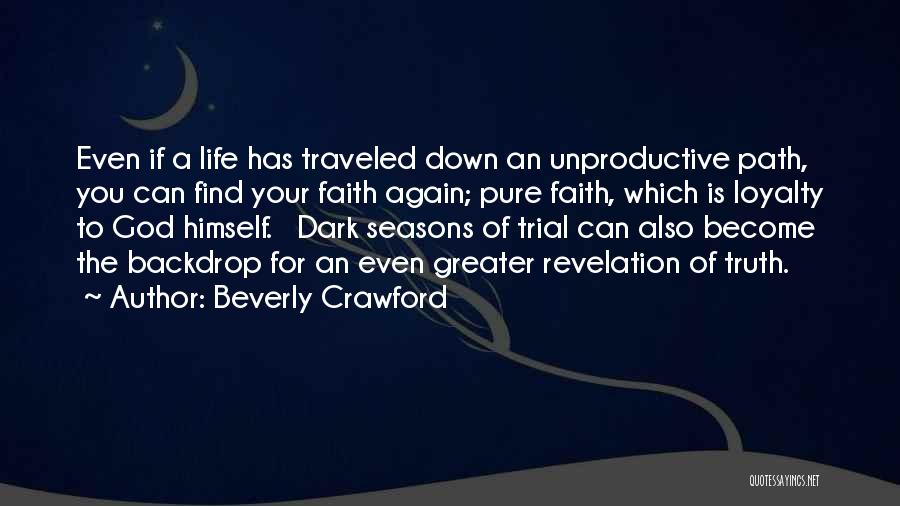 Beverly Crawford Quotes: Even If A Life Has Traveled Down An Unproductive Path, You Can Find Your Faith Again; Pure Faith, Which Is