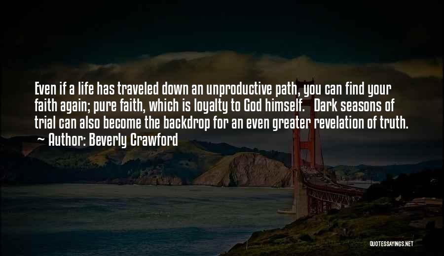 Beverly Crawford Quotes: Even If A Life Has Traveled Down An Unproductive Path, You Can Find Your Faith Again; Pure Faith, Which Is