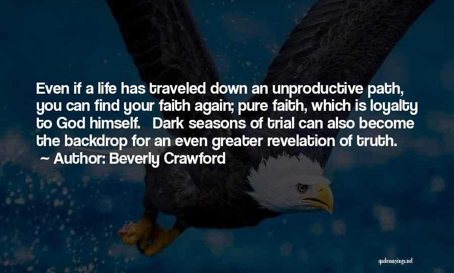 Beverly Crawford Quotes: Even If A Life Has Traveled Down An Unproductive Path, You Can Find Your Faith Again; Pure Faith, Which Is