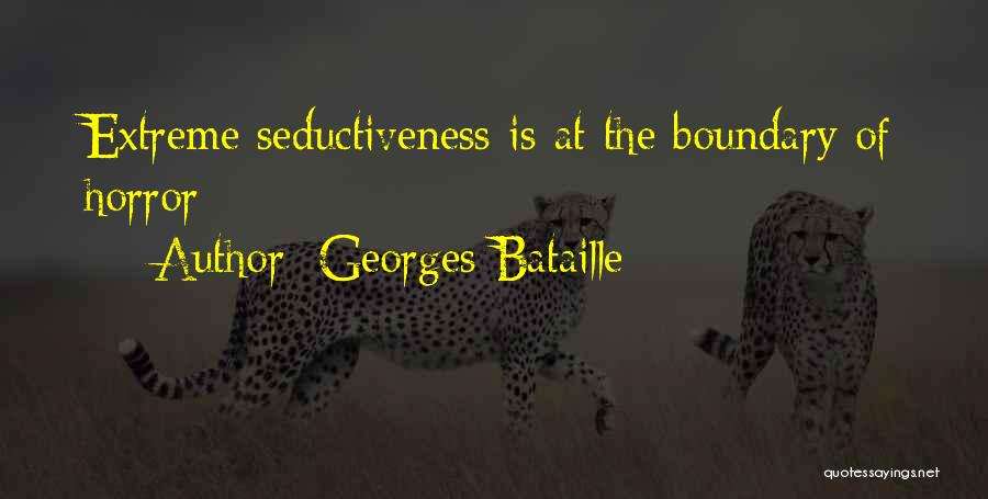 Georges Bataille Quotes: Extreme Seductiveness Is At The Boundary Of Horror