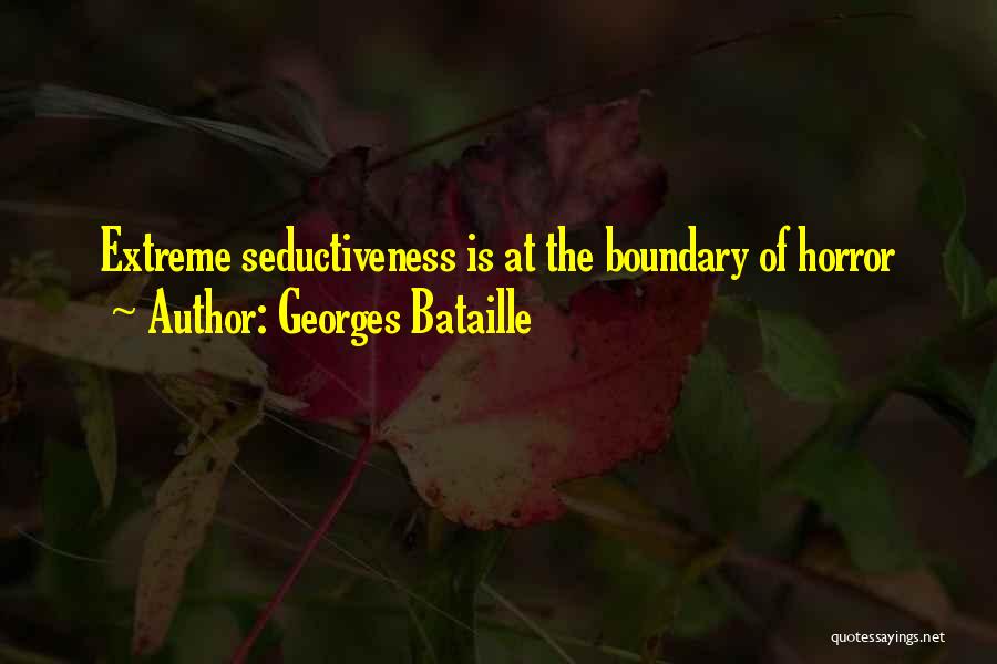 Georges Bataille Quotes: Extreme Seductiveness Is At The Boundary Of Horror