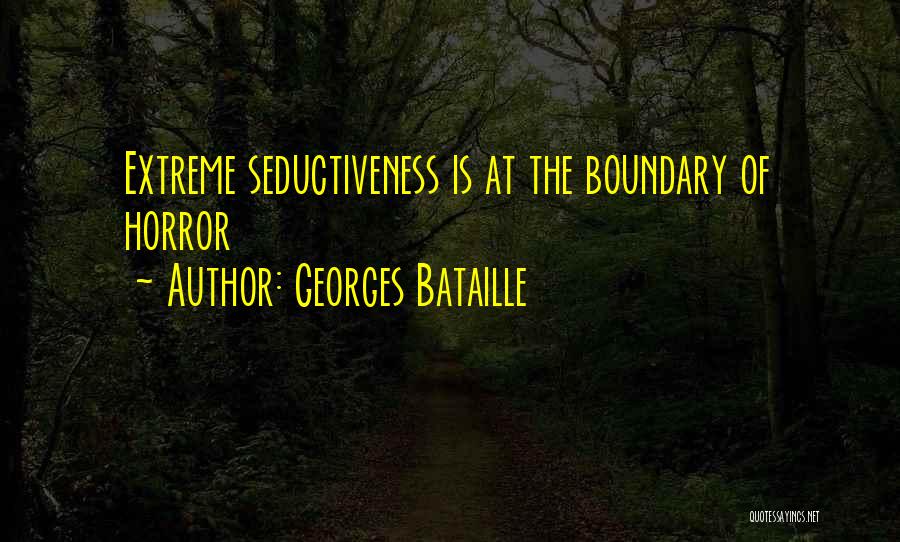 Georges Bataille Quotes: Extreme Seductiveness Is At The Boundary Of Horror