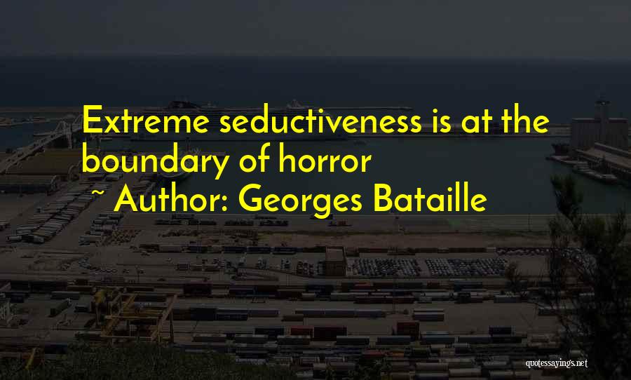 Georges Bataille Quotes: Extreme Seductiveness Is At The Boundary Of Horror