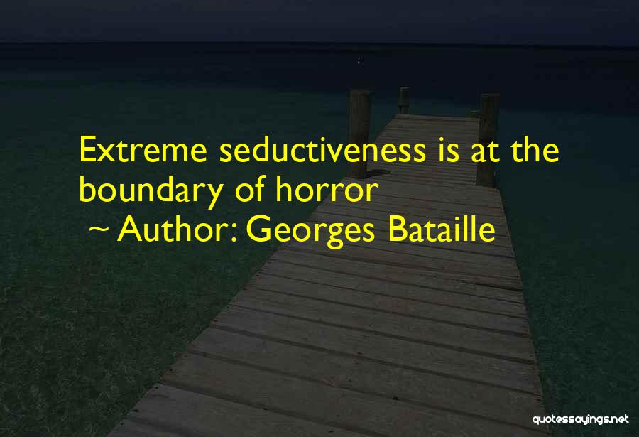 Georges Bataille Quotes: Extreme Seductiveness Is At The Boundary Of Horror