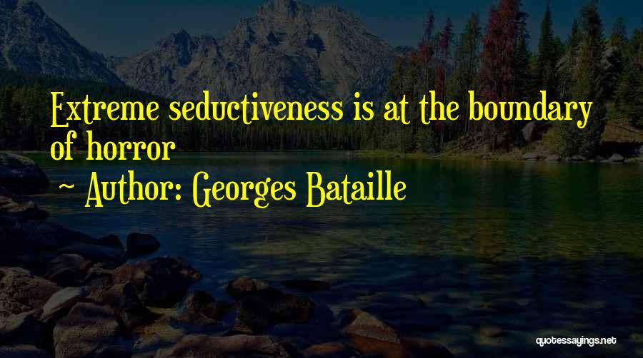 Georges Bataille Quotes: Extreme Seductiveness Is At The Boundary Of Horror