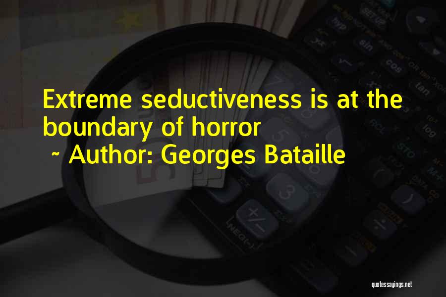 Georges Bataille Quotes: Extreme Seductiveness Is At The Boundary Of Horror