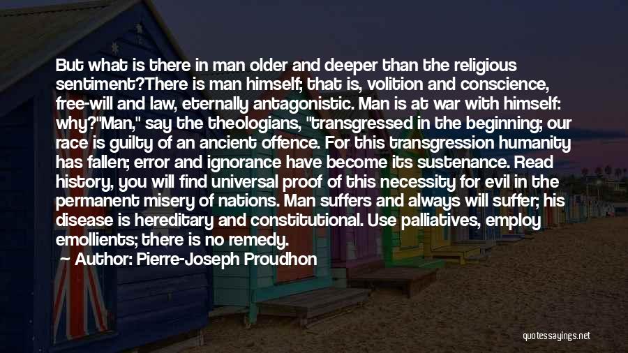 Pierre-Joseph Proudhon Quotes: But What Is There In Man Older And Deeper Than The Religious Sentiment?there Is Man Himself; That Is, Volition And