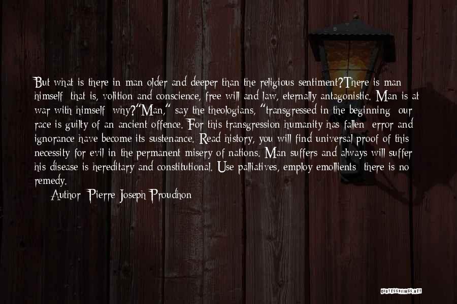 Pierre-Joseph Proudhon Quotes: But What Is There In Man Older And Deeper Than The Religious Sentiment?there Is Man Himself; That Is, Volition And