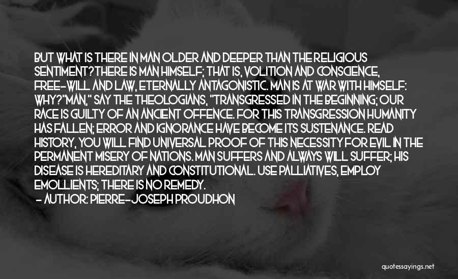 Pierre-Joseph Proudhon Quotes: But What Is There In Man Older And Deeper Than The Religious Sentiment?there Is Man Himself; That Is, Volition And